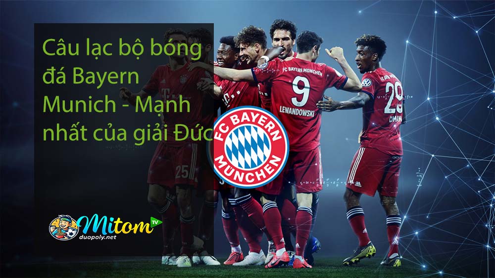 Câu lạc bộ bóng đá Bayern Munich - Mạnh nhất của giải Đức